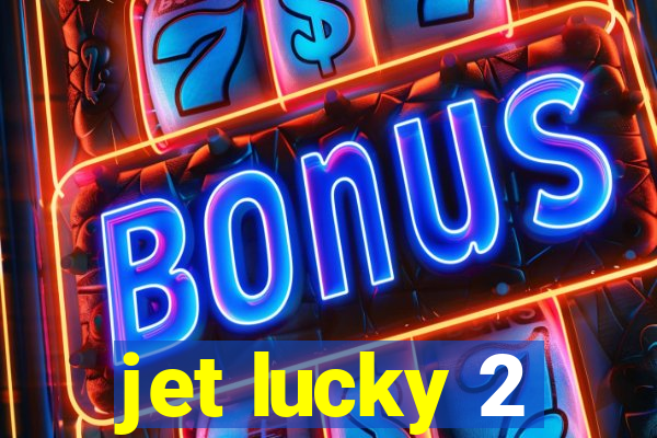 jet lucky 2